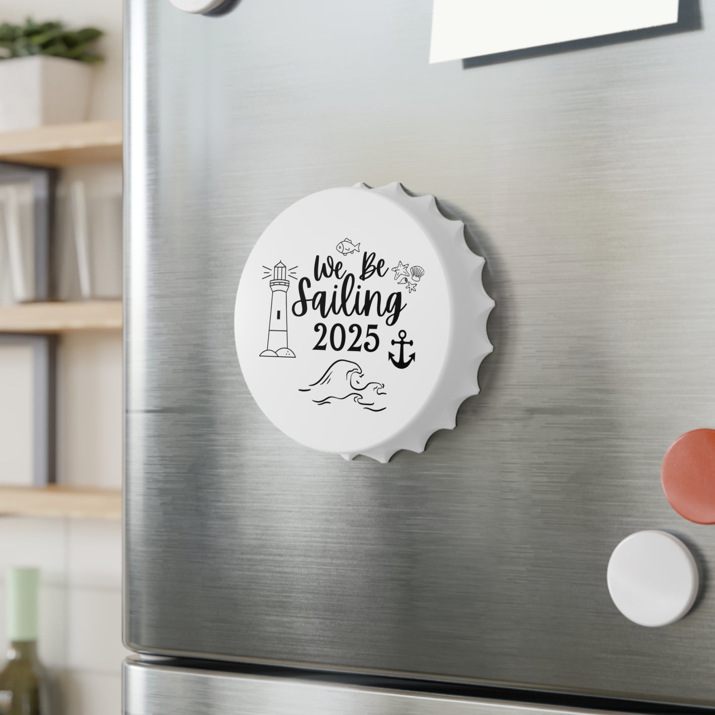 We Be Sailin' 2025, Lighthouse CR006 Bottle Cap Opener, Magnetic Back, Souvenir or Everyday Use, Cruise Magnet, Travel Gift, Keepsake