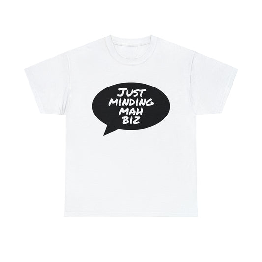 Just Minding Mah Biz - Unisex Heavy Cotton T-Shirt