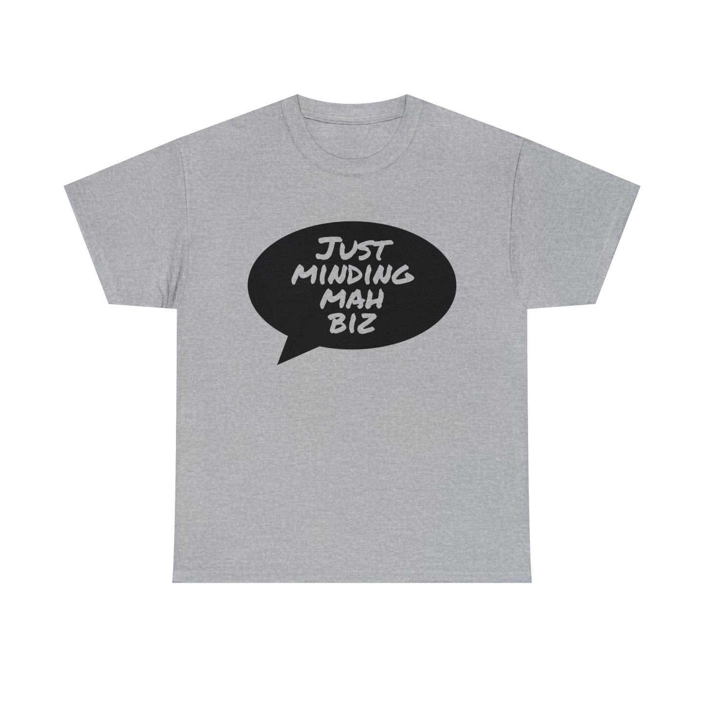 Just Minding Mah Biz - Unisex Heavy Cotton T-Shirt