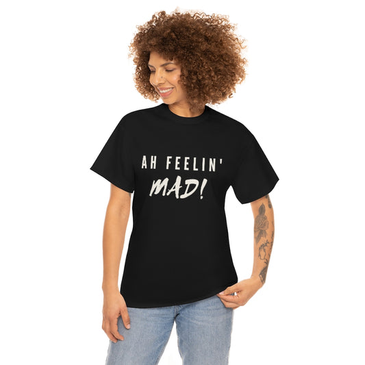 Ah Feelin' Mad! - Unisex Heavy Cotton T-Shirt