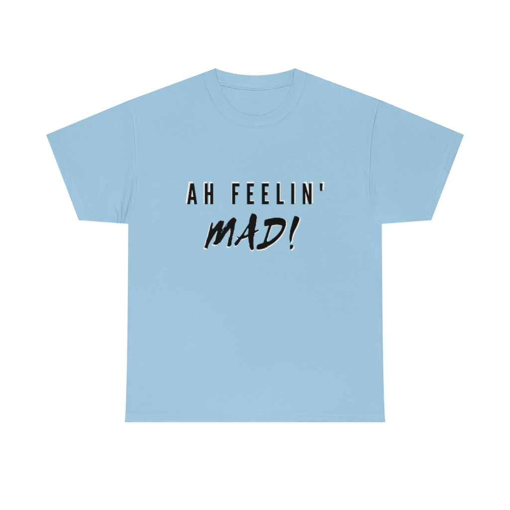 Ah Feelin' Mad! - Unisex Heavy Cotton T-Shirt