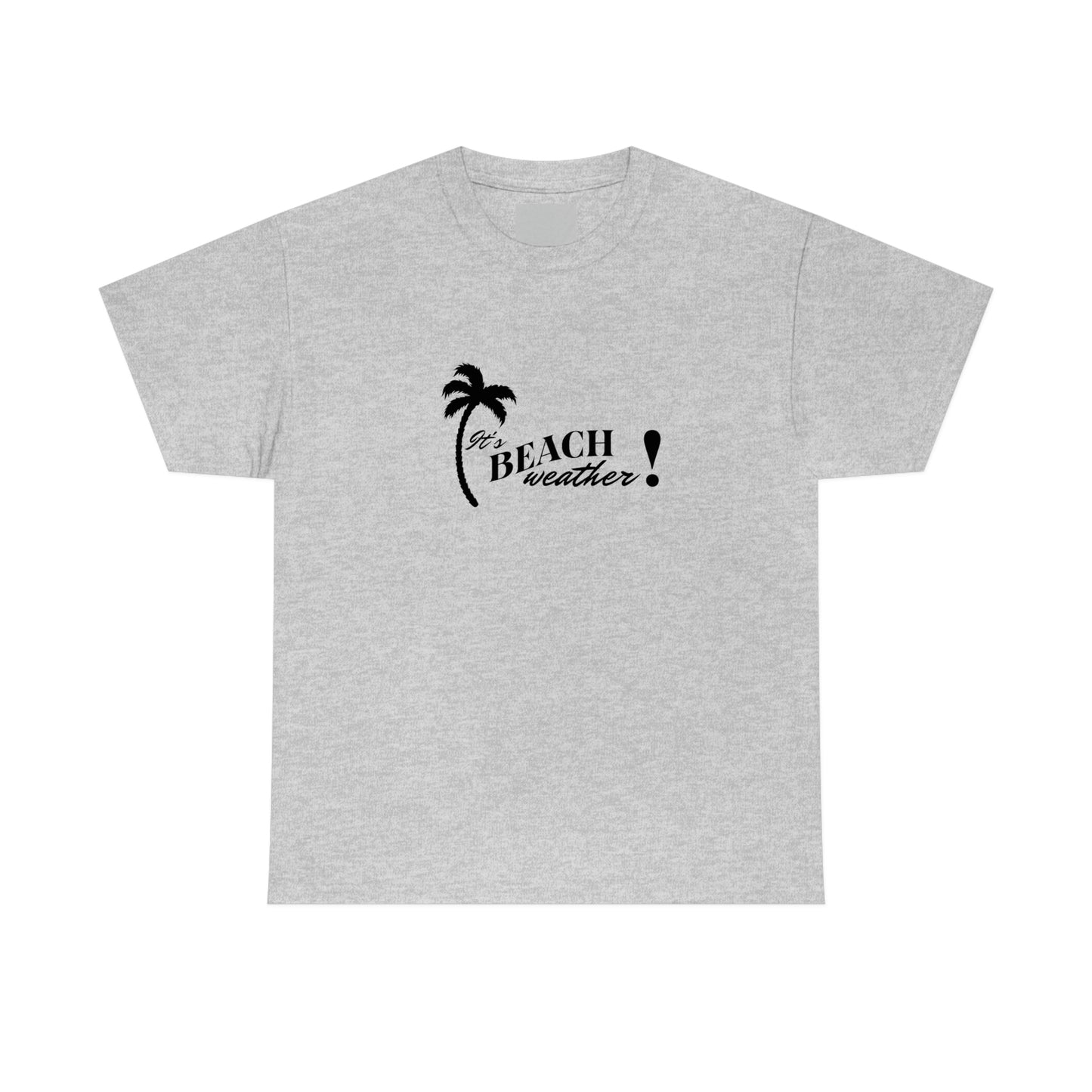 It's BEACH WEATHER - Heavy Cotton T-SHIRT for Men or Women
