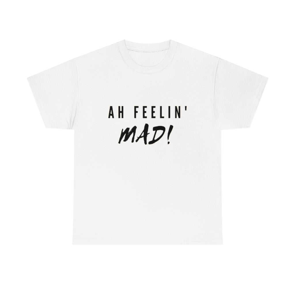 Ah Feelin' Mad! - Unisex Heavy Cotton T-Shirt