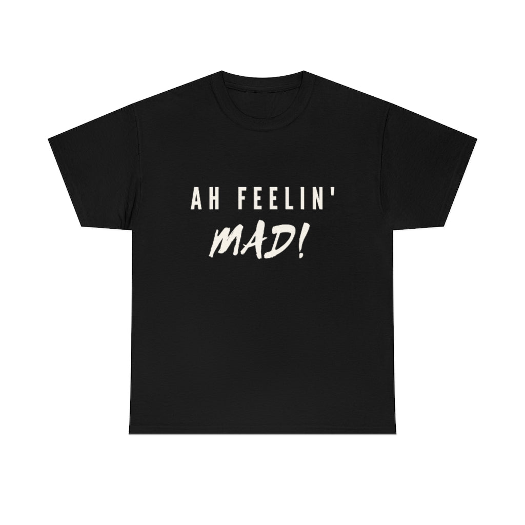 Ah Feelin' Mad! - Unisex Heavy Cotton T-Shirt