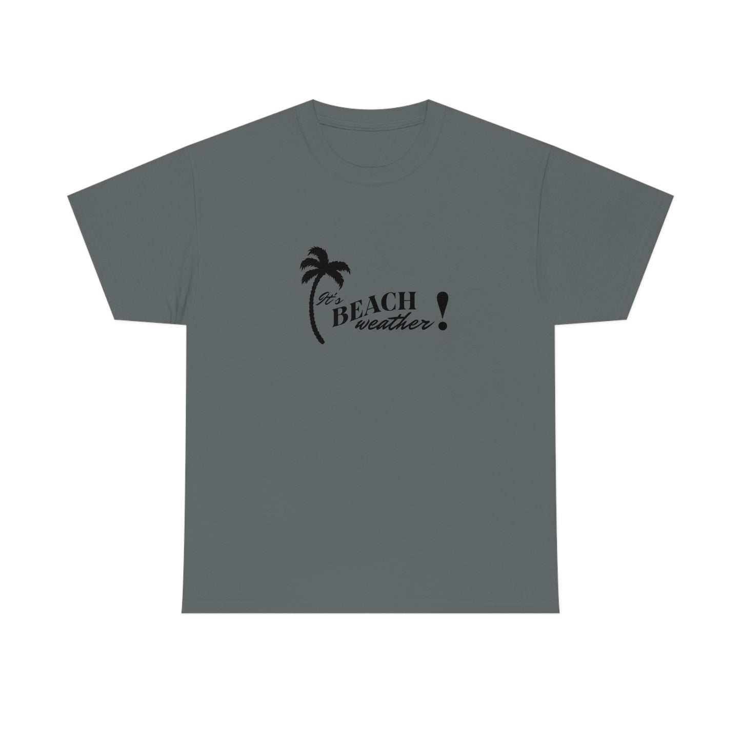It's BEACH WEATHER - Heavy Cotton T-SHIRT for Men or Women