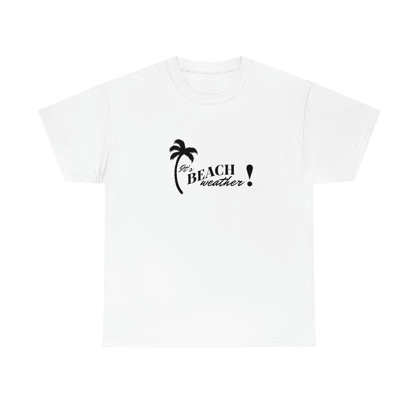 It's BEACH WEATHER - Heavy Cotton T-SHIRT for Men or Women