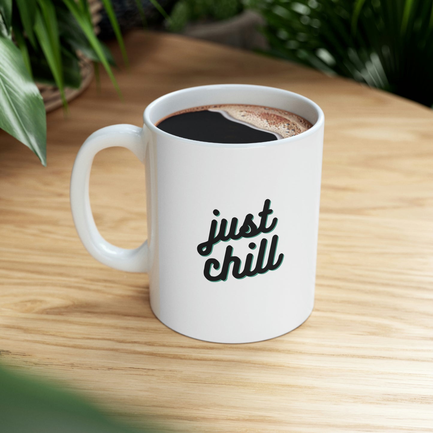 JUST CHILL Coffee Ceramic Mug 11oz