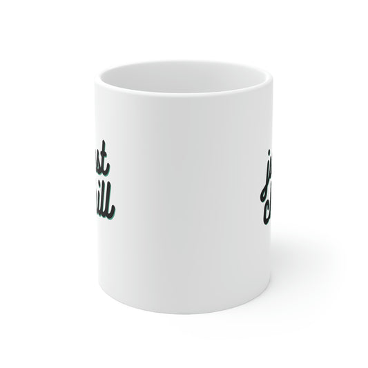 JUST CHILL Coffee Ceramic Mug 11oz