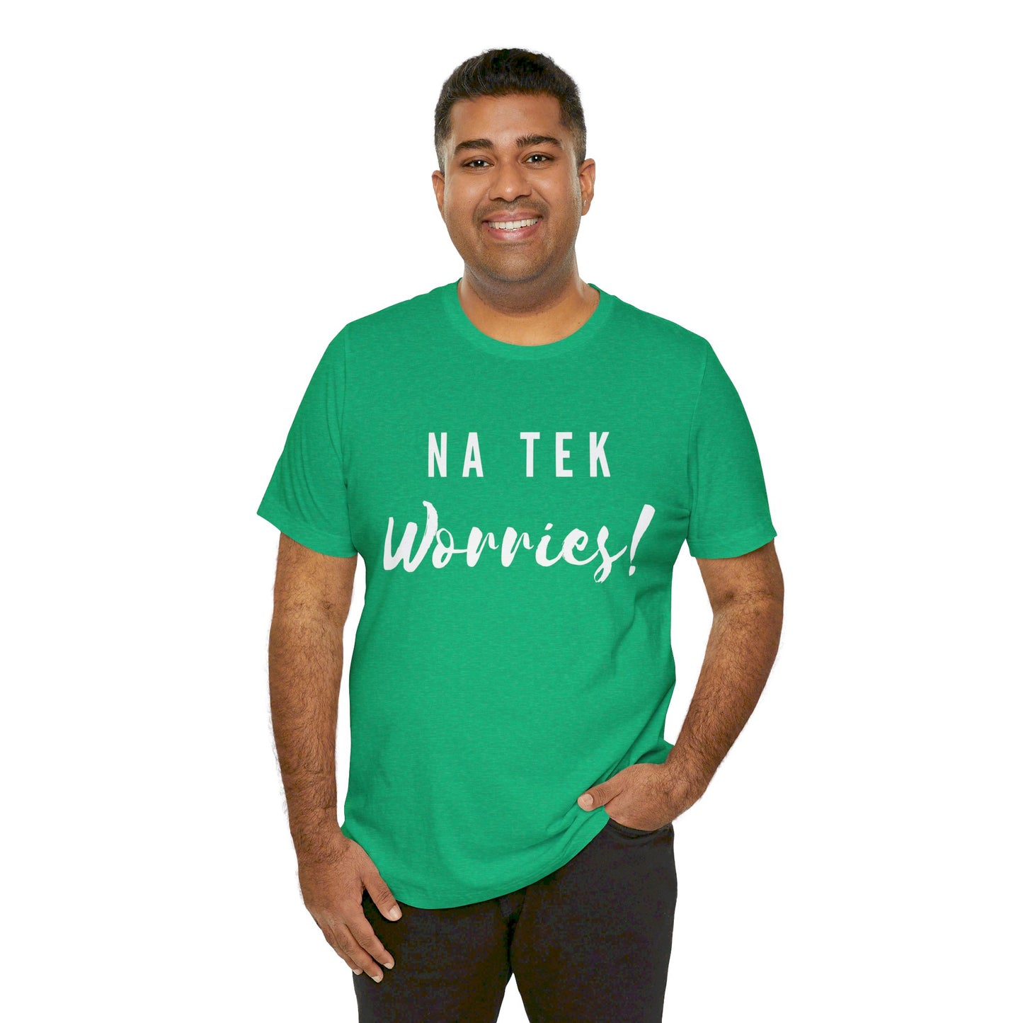 "Na Tek Worries" Unisex T-Shirt - 100% Cotton, Relaxed Fit, Available in 8 Colors, Don't Worry Be Happy