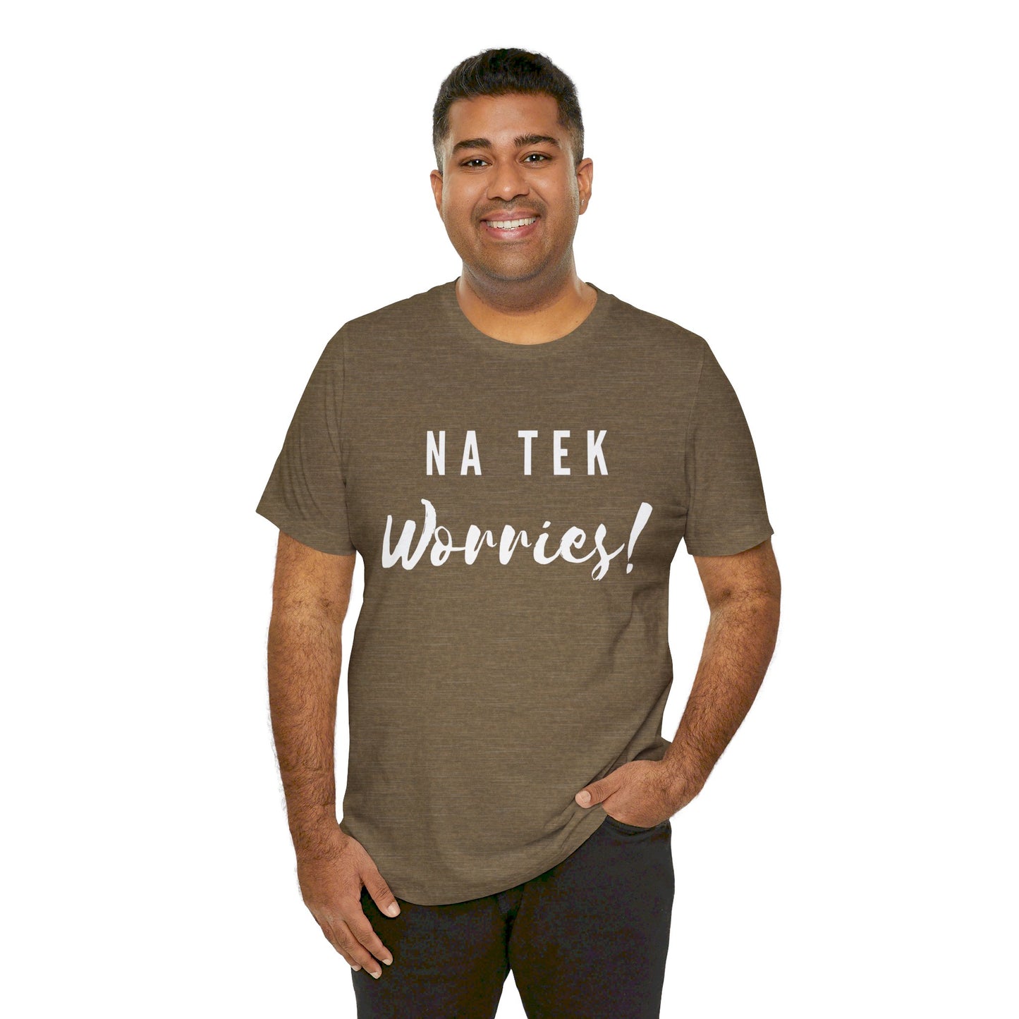 "Na Tek Worries" Unisex T-Shirt - 100% Cotton, Relaxed Fit, Available in 8 Colors, Don't Worry Be Happy