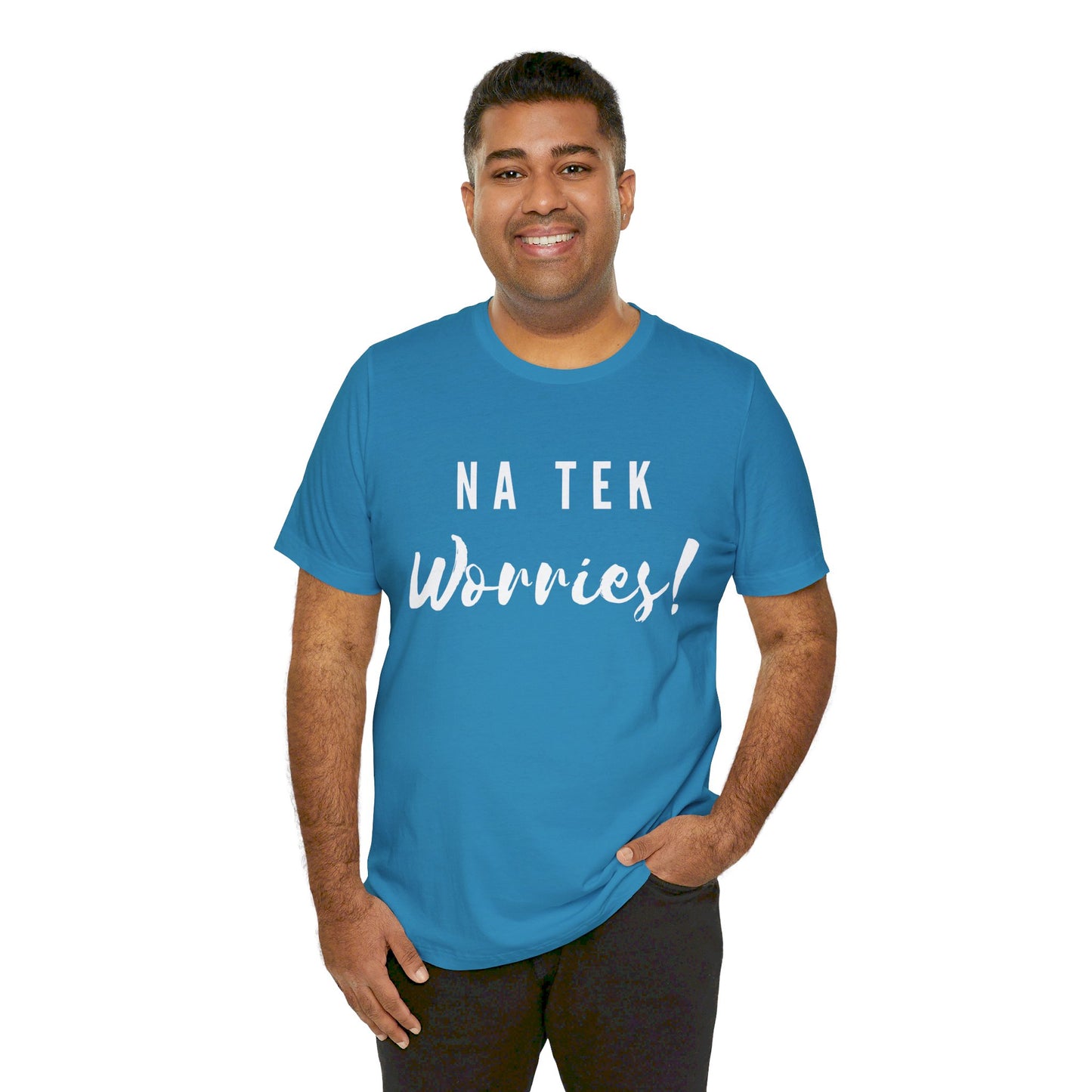 "Na Tek Worries" Unisex T-Shirt - 100% Cotton, Relaxed Fit, Available in 8 Colors, Don't Worry Be Happy