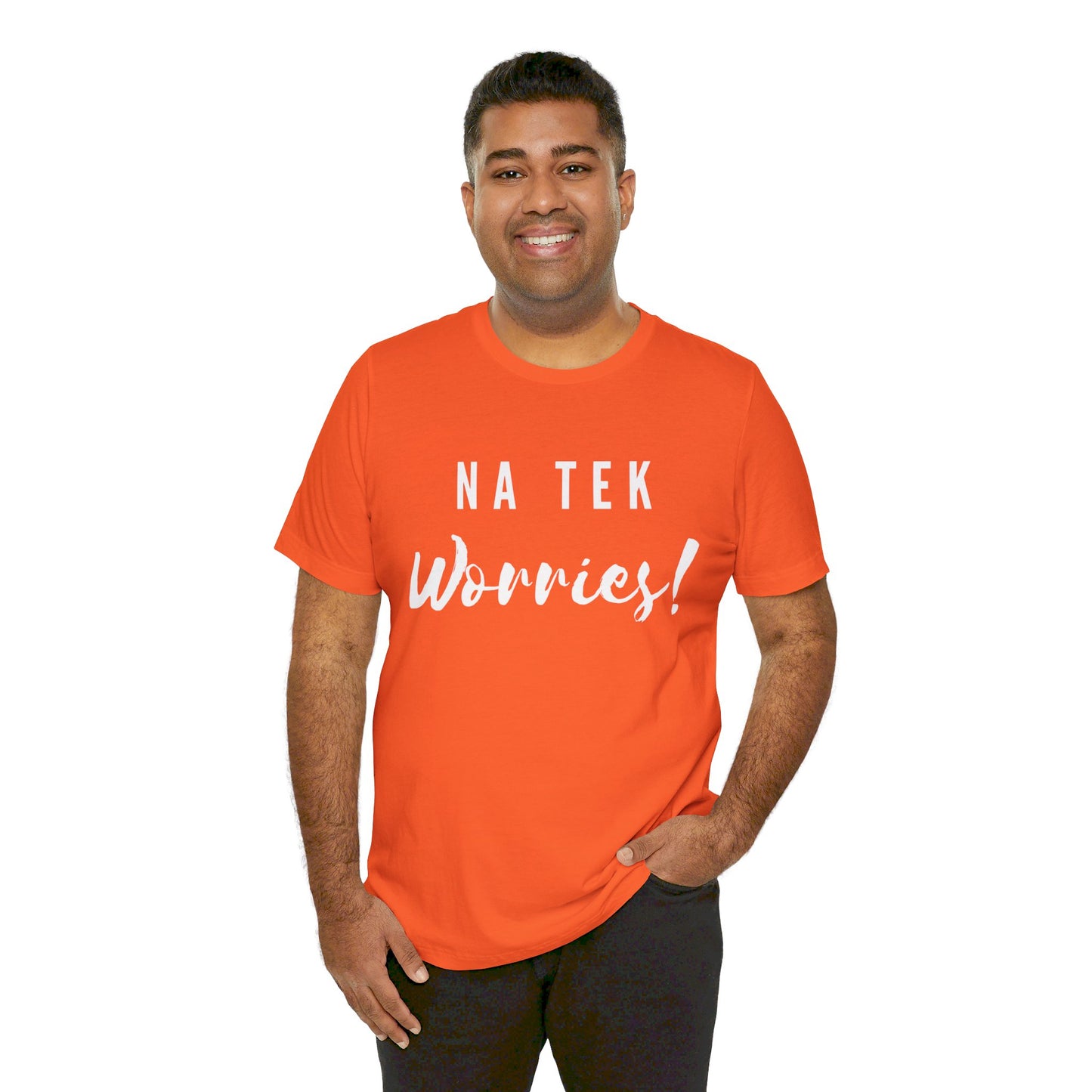 "Na Tek Worries" Unisex T-Shirt - 100% Cotton, Relaxed Fit, Available in 8 Colors, Don't Worry Be Happy