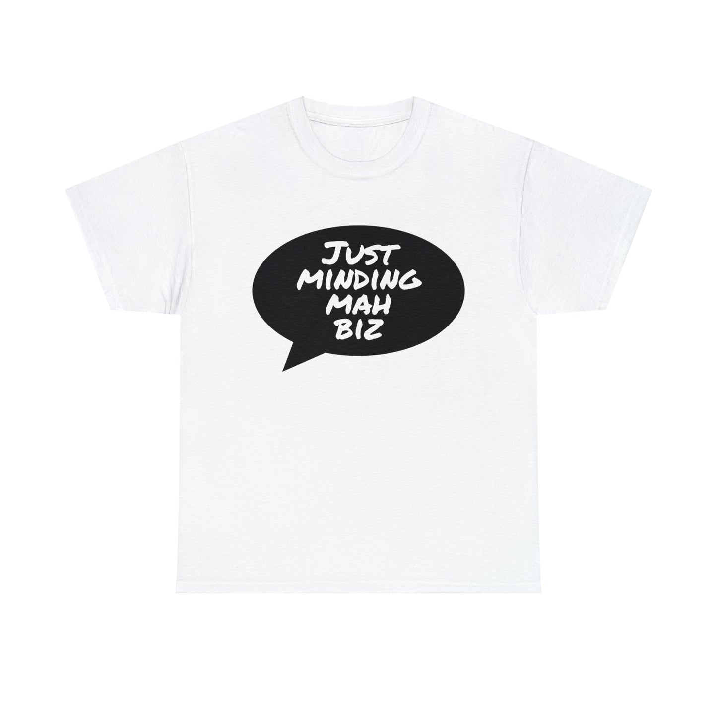 Just Minding Mah Biz - Unisex Heavy Cotton T-Shirt