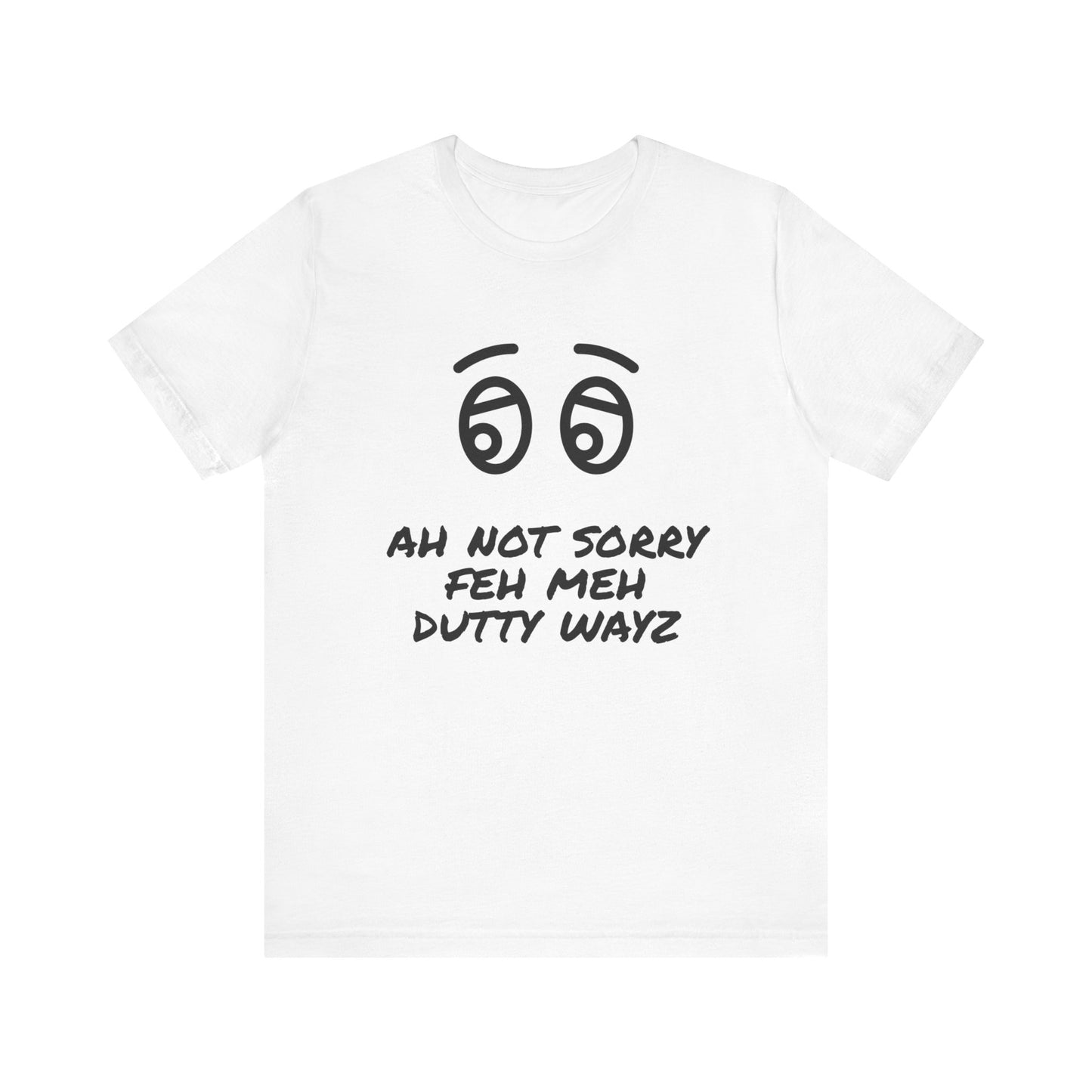 NOT SORRY For My DUTTY Wayz - Jersey T-Shirt, Men or Women