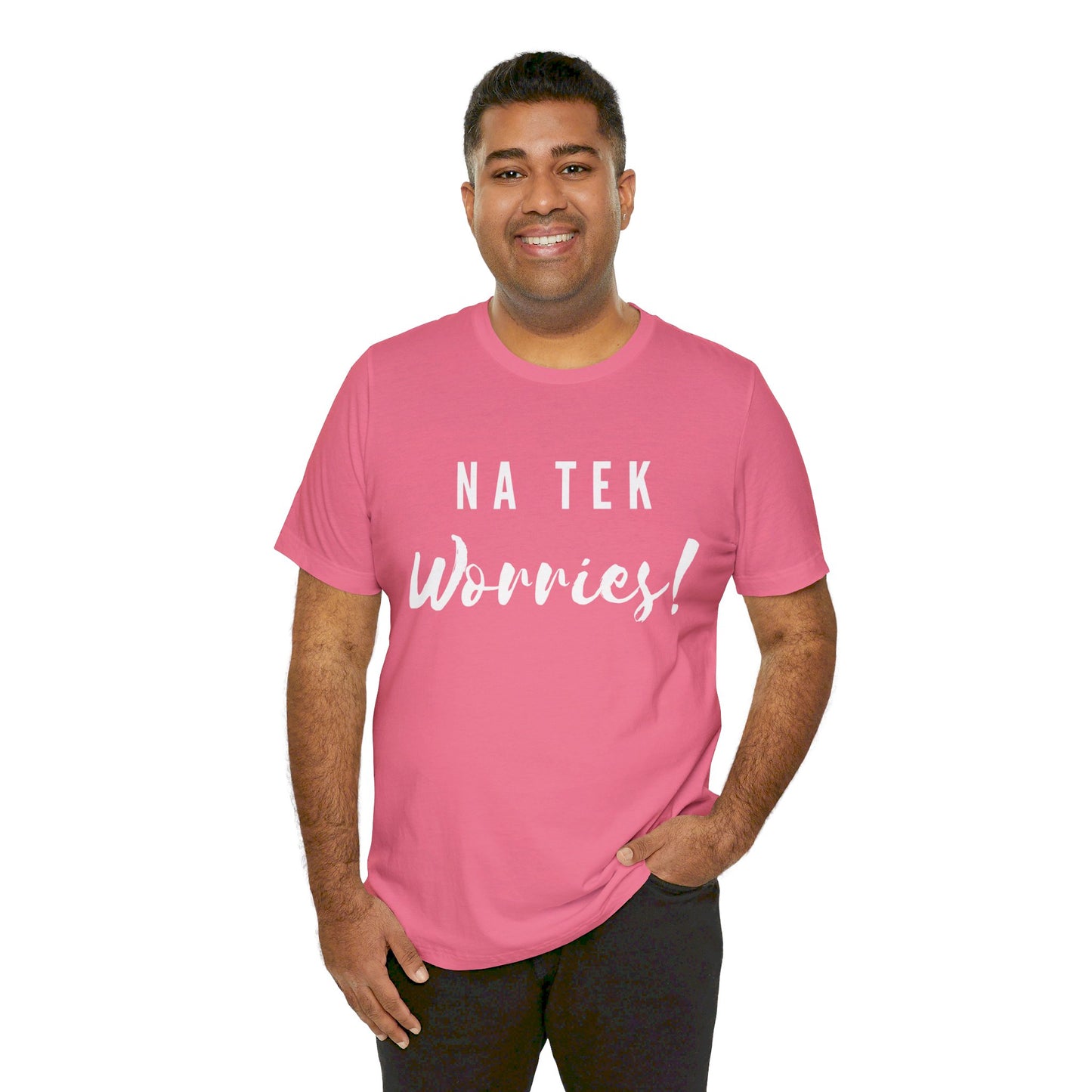 "Na Tek Worries" Unisex T-Shirt - 100% Cotton, Relaxed Fit, Available in 8 Colors, Don't Worry Be Happy