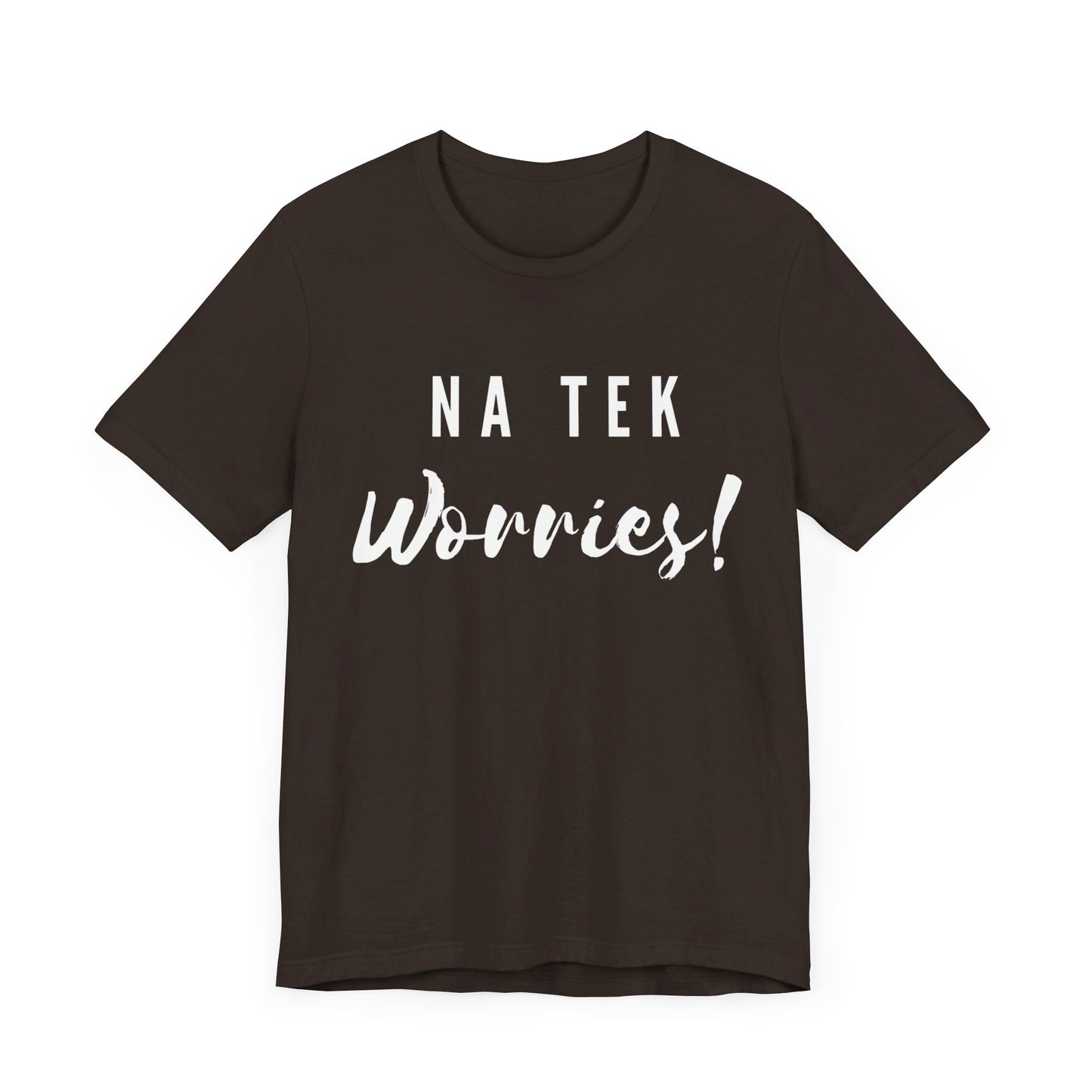 "Na Tek Worries" Unisex T-Shirt - 100% Cotton, Relaxed Fit, Available in 8 Colors, Don't Worry Be Happy