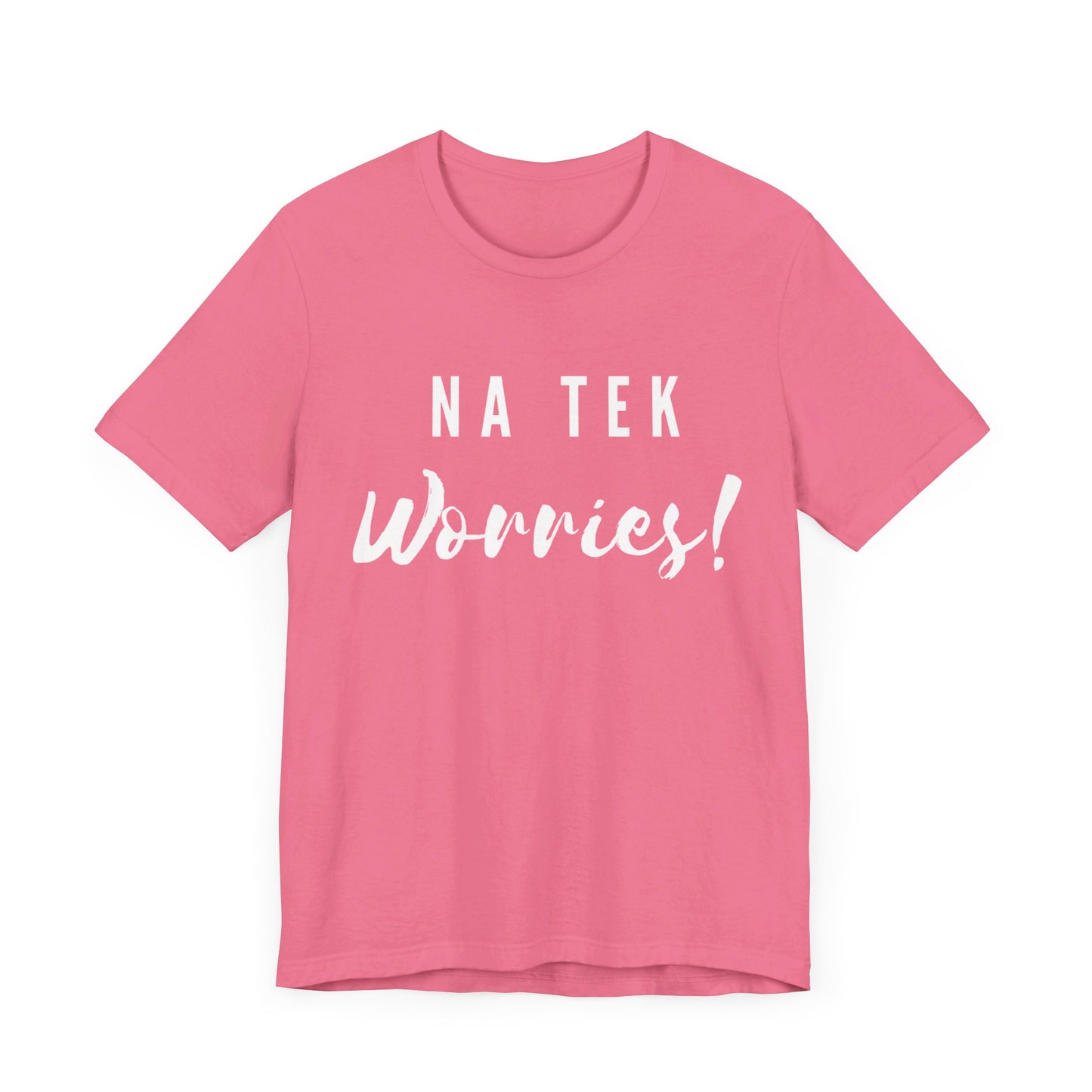 "Na Tek Worries" Unisex T-Shirt - 100% Cotton, Relaxed Fit, Available in 8 Colors, Don't Worry Be Happy