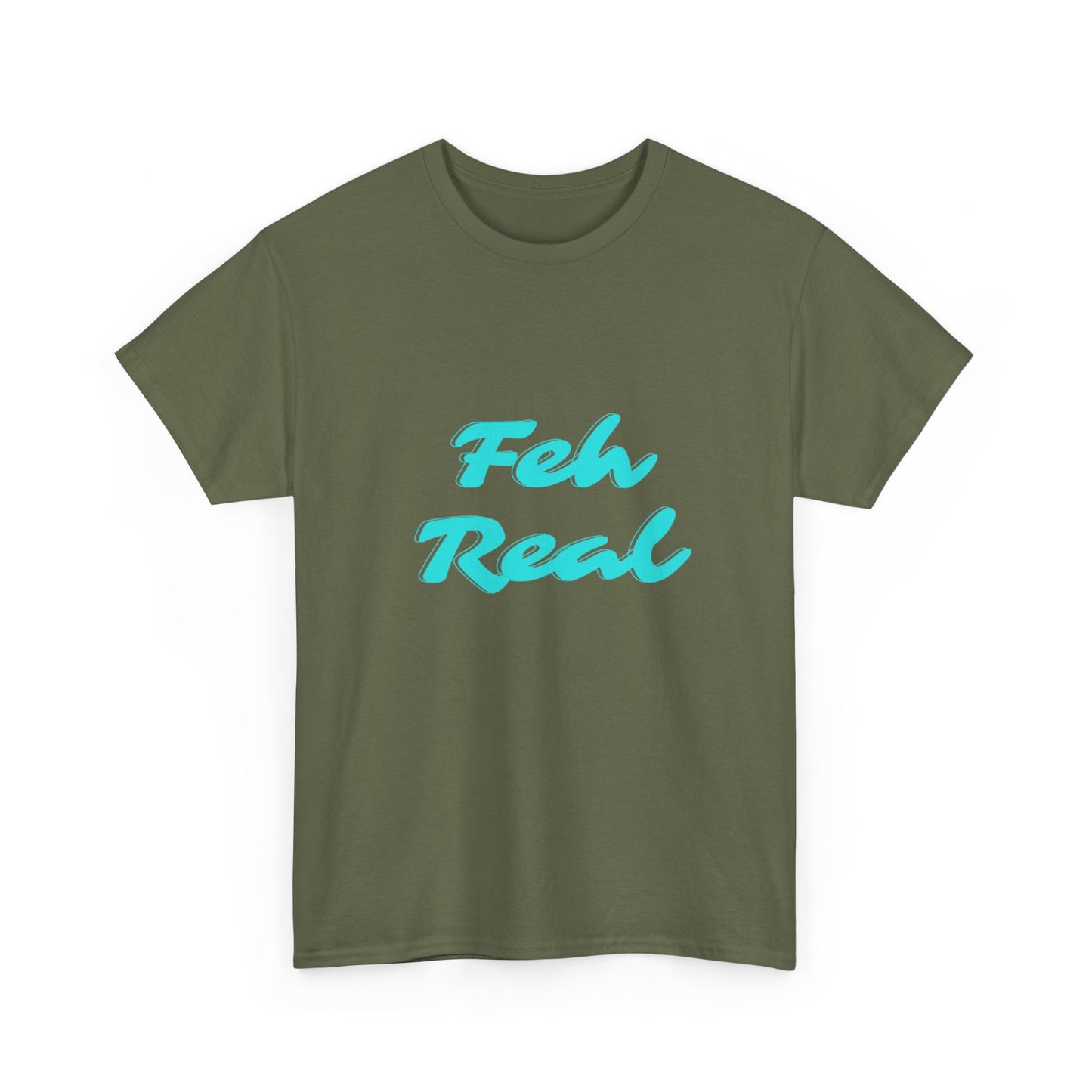 FEH REAL - Heavy Cotton T-SHIRT, Men or Women