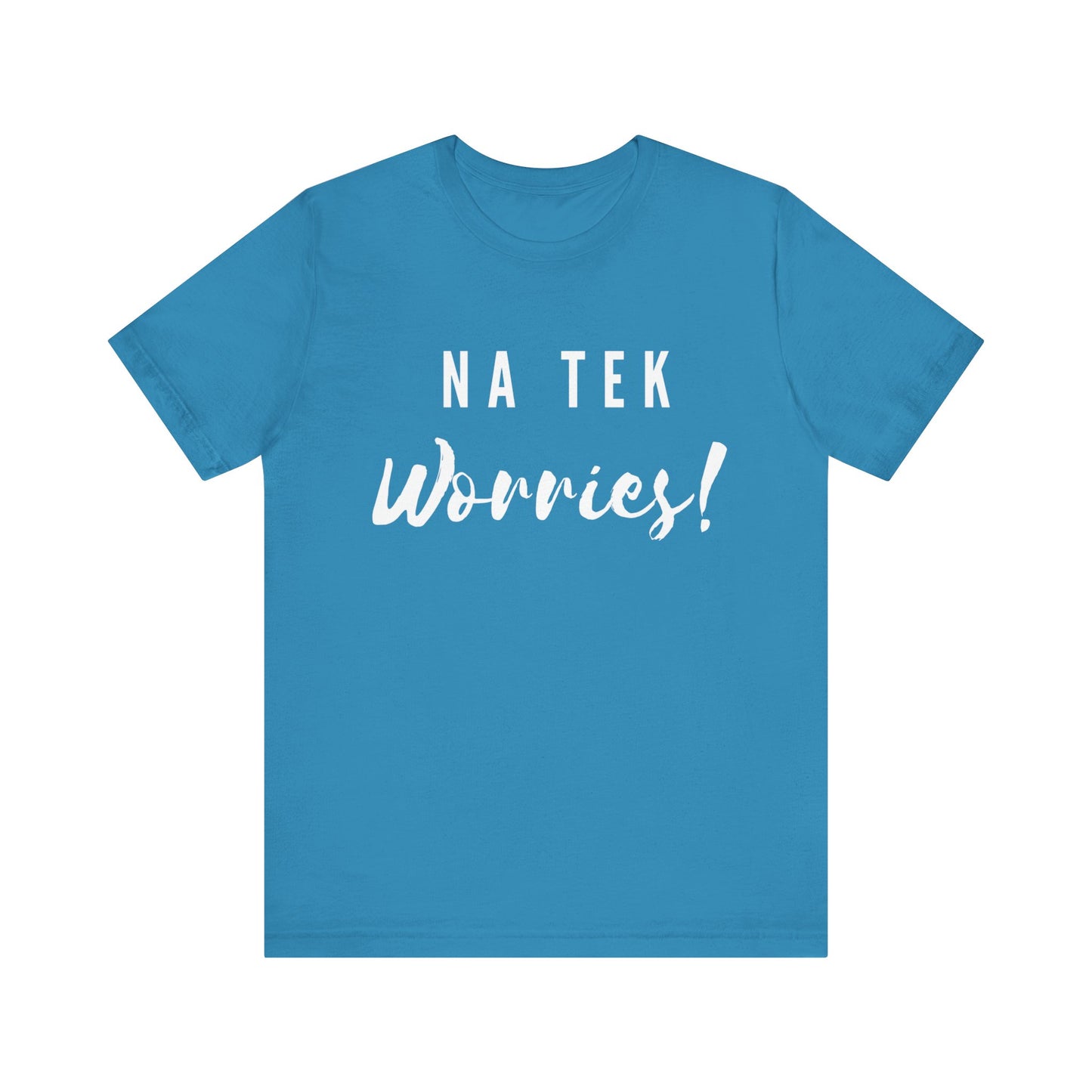 "Na Tek Worries" Unisex T-Shirt - 100% Cotton, Relaxed Fit, Available in 8 Colors, Don't Worry Be Happy