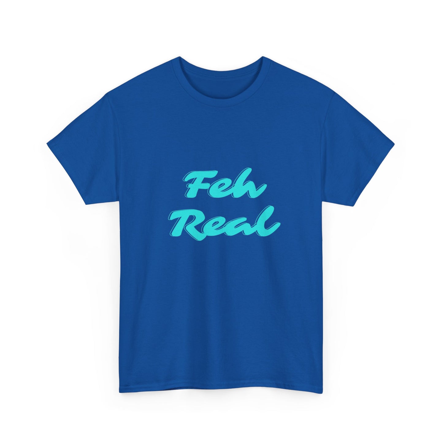 FEH REAL - Heavy Cotton T-SHIRT, Men or Women