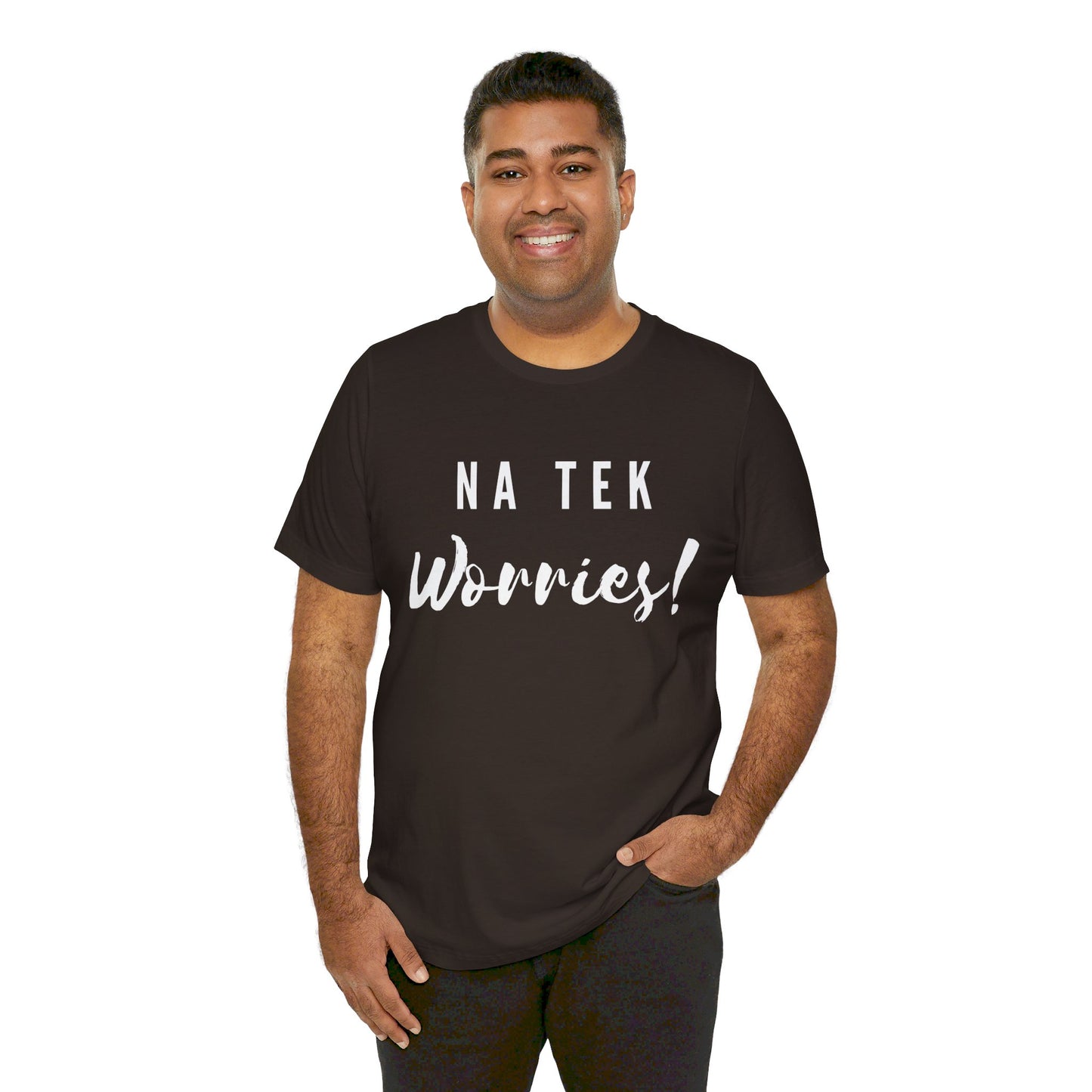 "Na Tek Worries" Unisex T-Shirt - 100% Cotton, Relaxed Fit, Available in 8 Colors, Don't Worry Be Happy